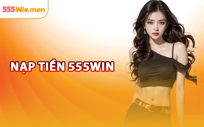 Nạp Tiền 555win