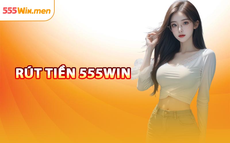 Rút Tiền 555win